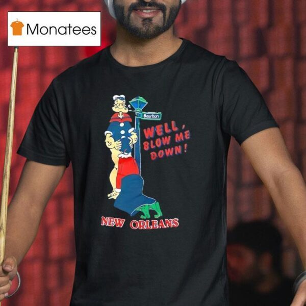 Well Blow Me Down New Orleans Popeye T Shirt