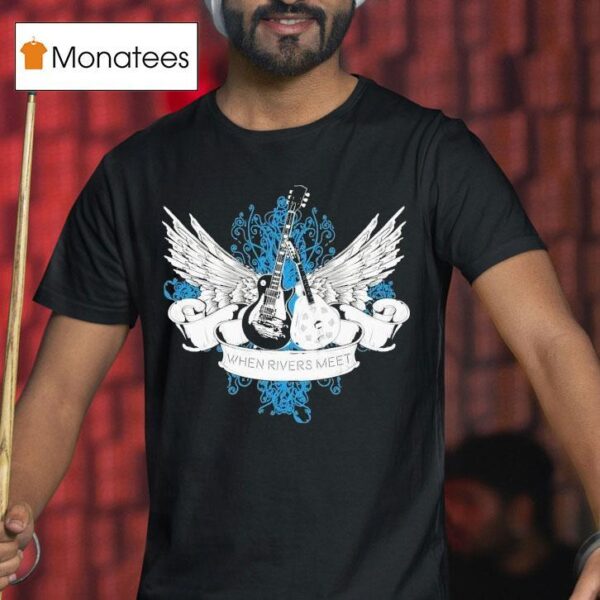 When Rivers Meet Guitars T Shirt