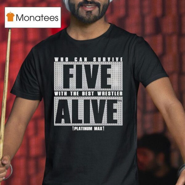Who Can Survive Five With The Best Wrestler Alive Platinum Max Caster T Shirt