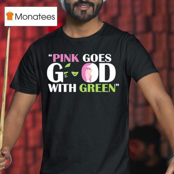 Wicked Pink Goes Good With Green T Shirt