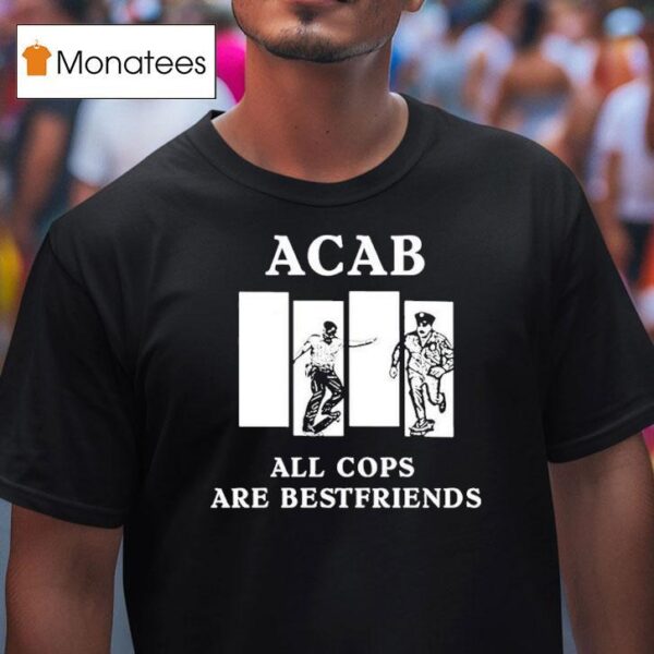 Acab All Cops Are Bestfriends T Shirt