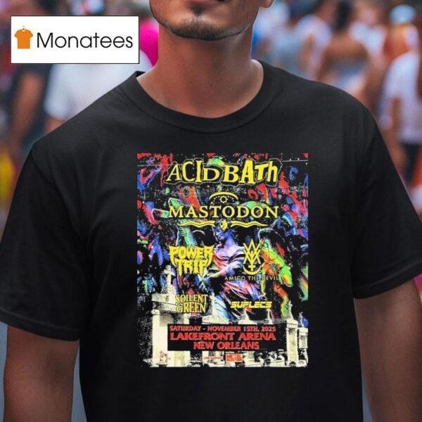 Acid Bath New Orleans With Mastodon Power Trip And More At Lakefront Arena On November T Shirt
