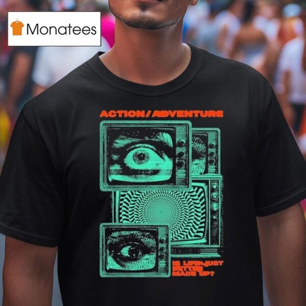 Action Adventure Is Life Just Better Made Up Tv Static T Shirt