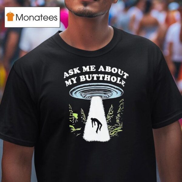 Alien Ask Me About My Butthole T Shirt