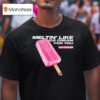 Already Loved Meltin Like Ice Cream For You Spring Summer T Shirt