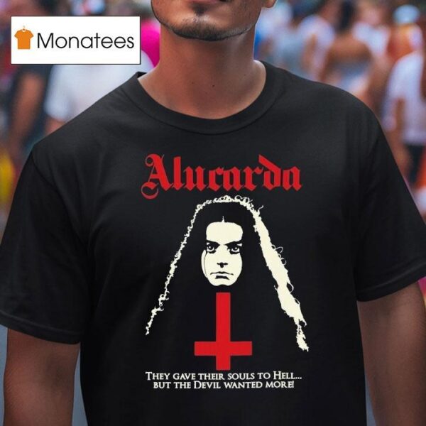 Alucarda They Gave Their Souls To Hell But The Devil Wanted More T Shirt