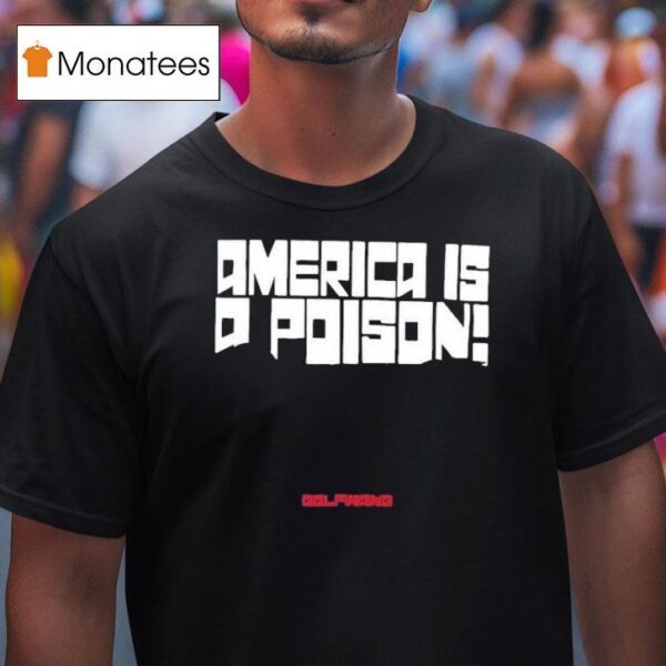 America Is A Poison Golfwang T Shirt