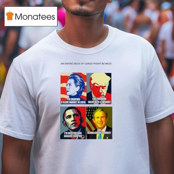 An Entire Deck Of Cards Might Be Nice Hillary Trump Obama And George W Bush T Shirt