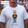 Arthur I M Fine Totally Fine T Shirt