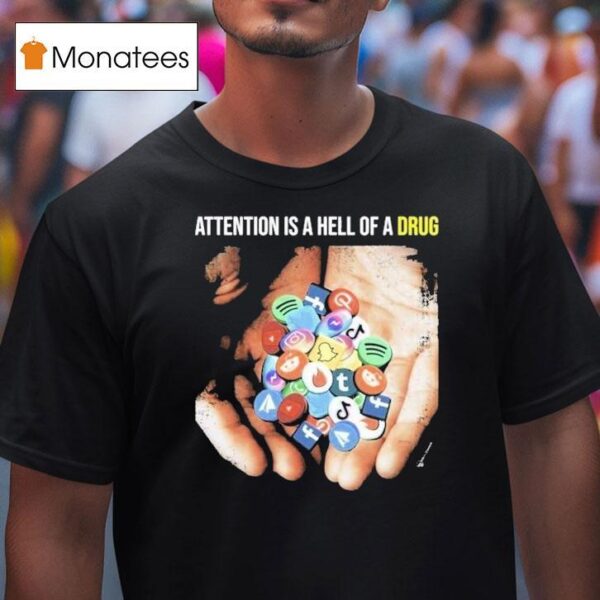 Attention Is A Hell Of A Drug Addictive T Shirt
