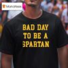 Bad Day To Be A Spartan T Shirt