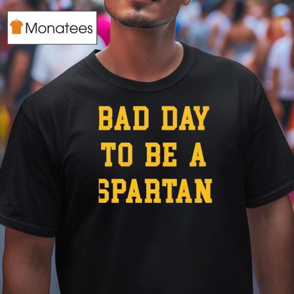 Bad Day To Be A Spartan T Shirt