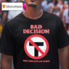 Bad Decision How Could He Be Any Worse T Shirt