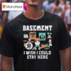 Basement I Wish I Could Stay Here Pug T Shirt