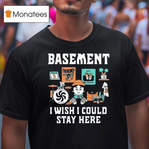 Basement I Wish I Could Stay Here Pug T Shirt