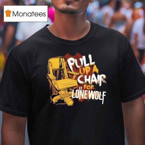 Bendy Pull Up A Chair For Lone Wolf Chair T Shirt