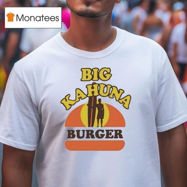 Big Kahuna Burger T Shirt