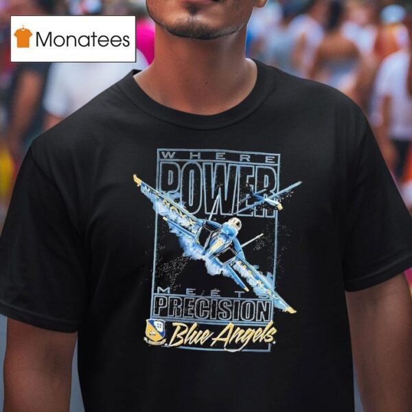 Blue Angels Where Power Meets Precision Navala Viation T Shirt