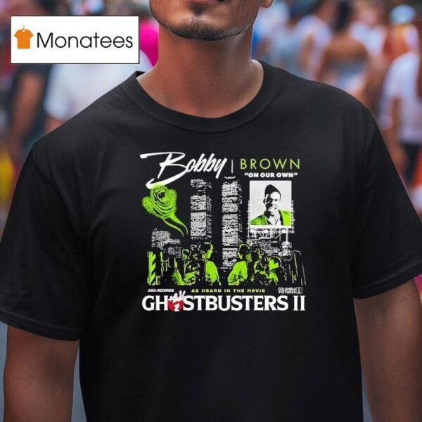 Bobby Brrown On Our Own As Heard In The Movie Ghostbusters Ii T Shirt