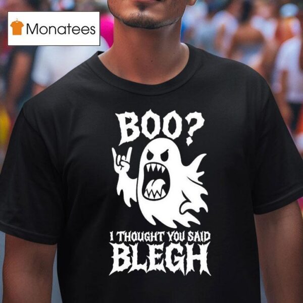 Boo I Thought You Said Blegh T Shirt
