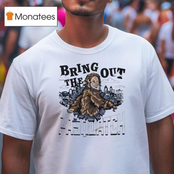 Bring Out The Pasquatch T Shirt