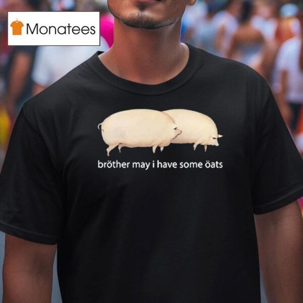 Brother May I Have Some Oats Pings T Shirt