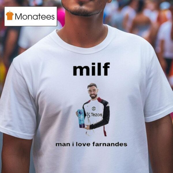 Bruno Fernandes Milf Man I Love Fernandes T Shirt