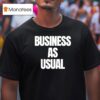 Business As Usual T Shirt