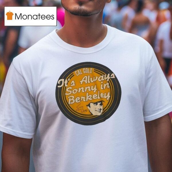Cal Gold It S Always Sonny In Berkeley T Shirt