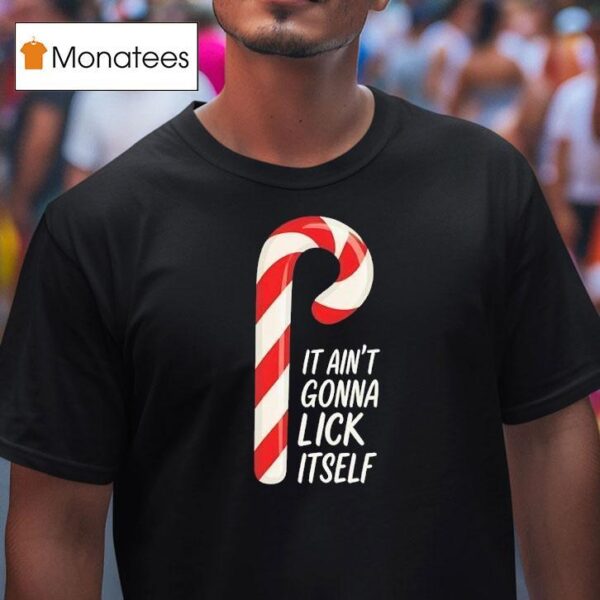 Candy Cane It Ain T Gonna Lick Itself Merry Christmas T Shirt