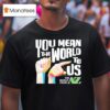 Carl Azuz You Mean The World To Us The World From To Az Logo T Shirt