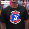 Chicago Cubs This Team Makes Me Drink T Shirt