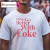 Coca Cola Things Go Better With Coke T Shirt