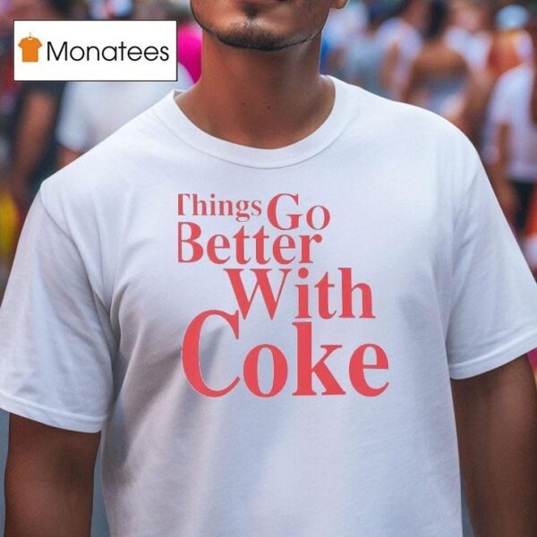 Coca Cola Things Go Better With Coke T Shirt
