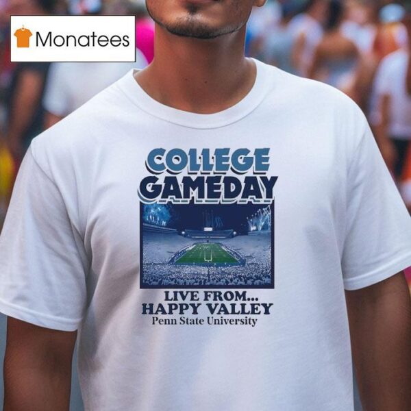 College Gameday Live From Happy Valley Penn State Nittany Lions T Shirt