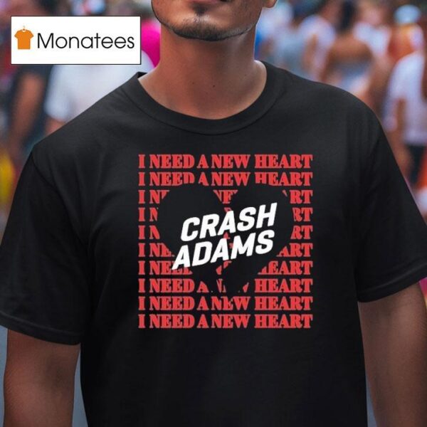 Crash Adams I Need A New Hear T Shirt