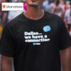 Dallas We Have A Connection T Shirt