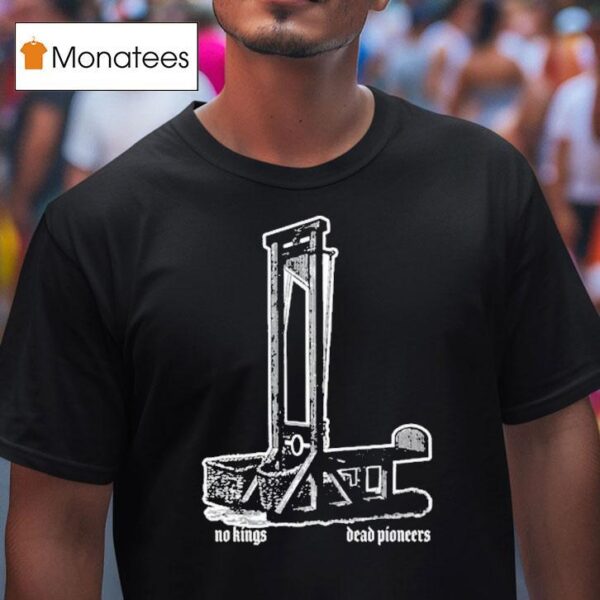Dead Pioneers No Kings Guillotine T Shirt