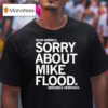Dear America Sorry About Mike Flood Sincerely Nebraska T Shirt