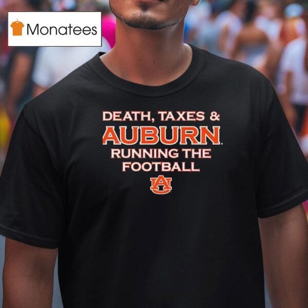 Death Taxes And Auburn Tiger Running The Football T Shirt