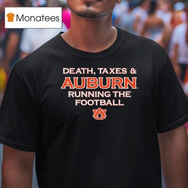 Death Taxes And Auburn Tigers Running The Football T Shirt