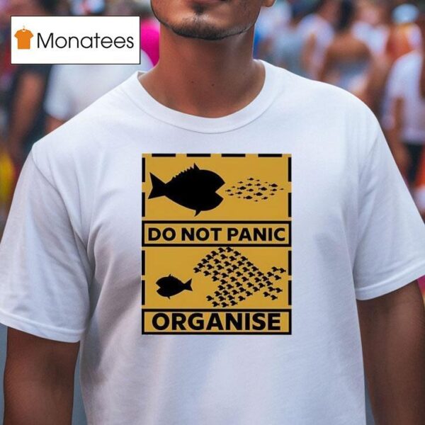 Do Not Panic Organise Big Fish Eat Little Fish T Shirt