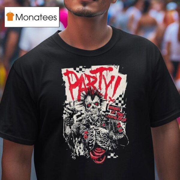 Do You Wanna Party Return Of The Living Dead Respect For The Dead T Shirt