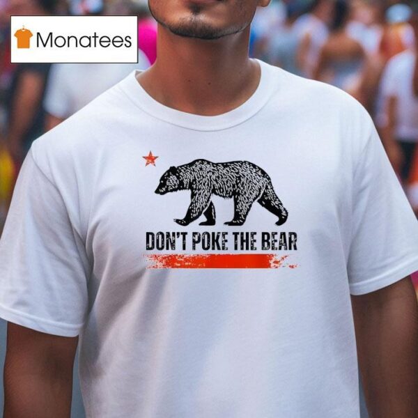 Don T Poke The Bear California Republic Design T Shirt