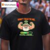 Don T Talk To Me I M Still Loading Coffee Muscle T Shirt