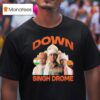 Down Singh Drome T Shirt