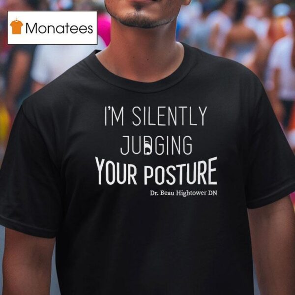 Dr Beau Hightower I M Silently Judging Your Posture T Shirt
