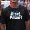 Early Isn T Risky Early Is Power T Shirt