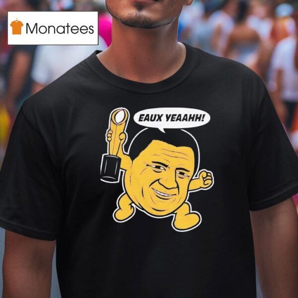 Eaux Yeah Ed Orgeron Big Face Coach Lsu Tigers Football T Shirt