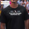 Election Rigging Response Ac T Shirt